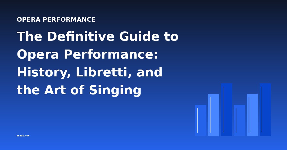 The Definitive Guide to Opera Performance: History, Libretti, and the Art of Singing