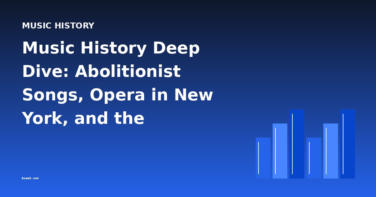 Music History Deep Dive: Abolitionist Songs, Opera in New York, and the Philosophy of Listening