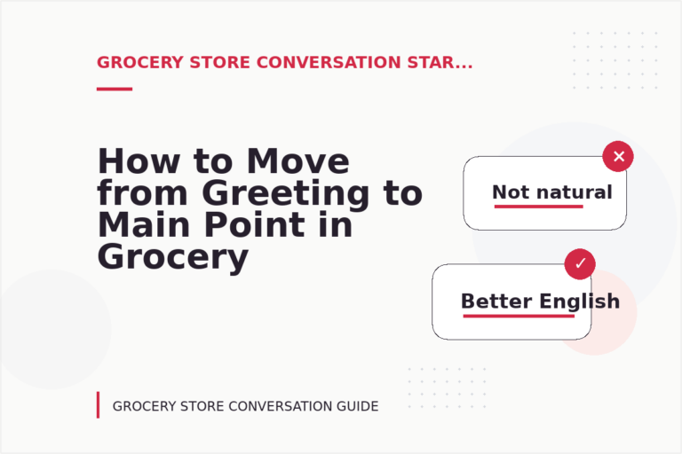 How to Move from Greeting to Main Point in Grocery Store Conversation English How to Move from Greeting to Main Point in Grocery Store Conversation English