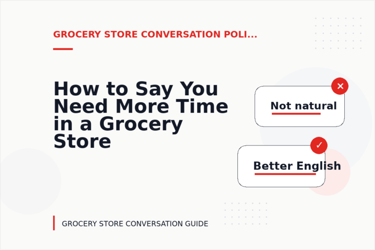 How to Say You Need More Time in a Grocery Store Conversation How to Say You Need More Time in a Grocery Store Conversation