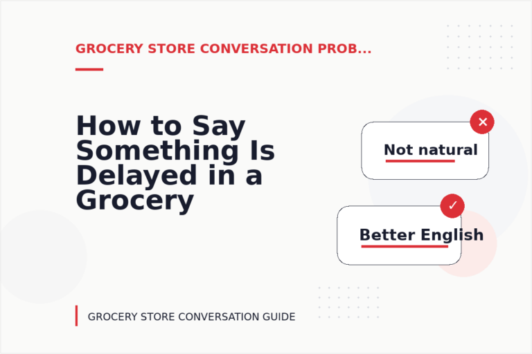 How to Say Something Is Delayed in a Grocery Store Conversation How to Say Something Is Delayed in a Grocery Store Conversation