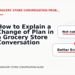 How to Explain a Change of Plan in a Grocery Store Conversation