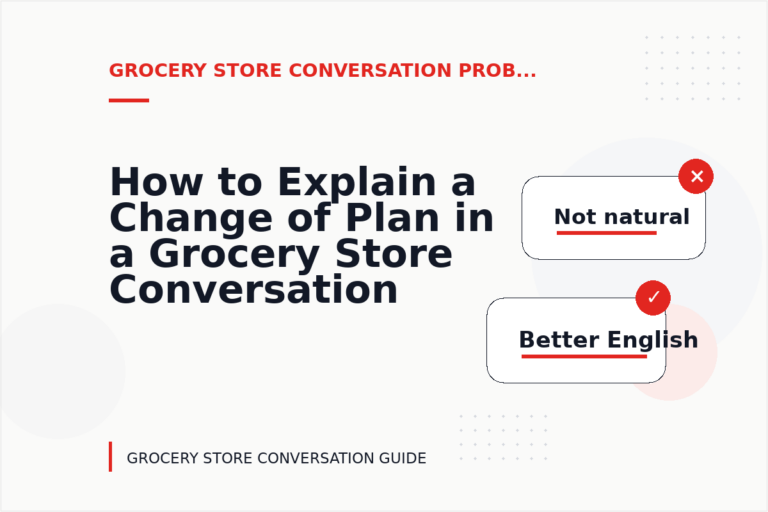 How to Explain a Change of Plan in a Grocery Store Conversation