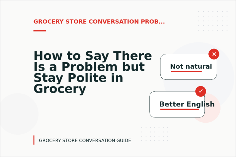 How to Say There Is a Problem but Stay Polite in Grocery Store Conversation English