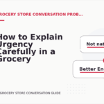 How to Explain Urgency Carefully in a Grocery Store Conversation