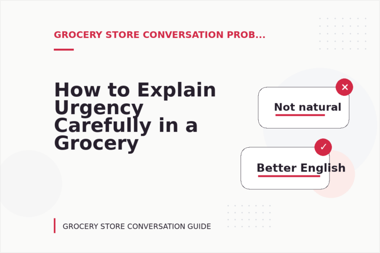 How to Explain Urgency Carefully in a Grocery Store Conversation